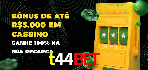 t44bet melhor bônus de depósito
